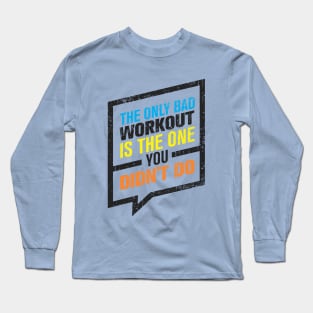 the only bad workout Long Sleeve T-Shirt